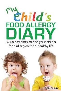 Paperback My Child's Food Allergy Diary: A 45-day diary to find your child's food allergies for a healthy life Book