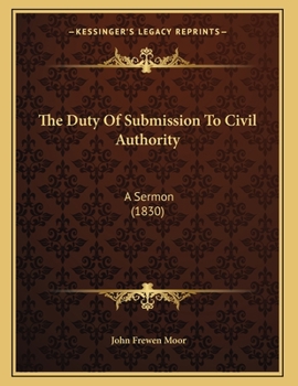 Paperback The Duty Of Submission To Civil Authority: A Sermon (1830) Book