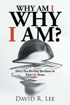 Paperback Why Am I Why I Am?: Thirty-Two Riveting Questions on What Life Means Book