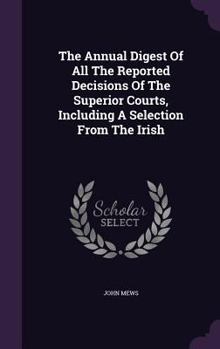 Hardcover The Annual Digest of All the Reported Decisions of the Superior Courts, Including a Selection from the Irish Book