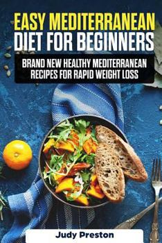 Paperback Easy Mediterranean Diet for Beginners: Brand New Healthy Mediterranean Recipes for Rapid Weight Loss Book