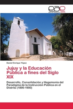 Paperback Jujuy y la Educación Pública a fines del Siglo XIX [Spanish] Book
