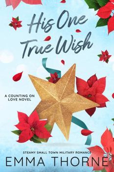 Paperback His One True Wish: Steamy Small town Military Romance (Counting on Love Special Edition Paperbacks) Book