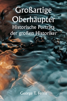 Großartige Oberhäupter Historische Porträts der großen Historiker
