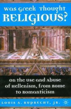Paperback Was Greek Thought Religious?: On the Use and Abuse of Hellenism, from Rome to Romanticism Book