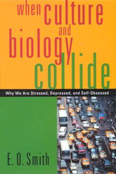 Hardcover When Culture and Biology Collide: Why We Are Stressed, Depressed, and Self-Obsessed Book