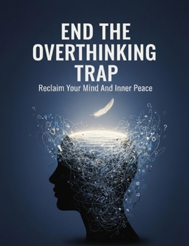 Paperback End The Overthinking Trap: Reclaim Your Mind And Inner Peace Book