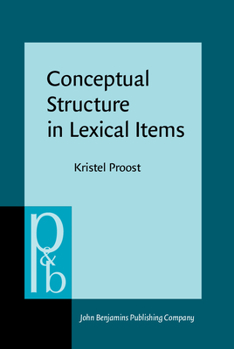 Conceptual Structure in Lexical Items: The Lexicalisation of Communication Concepts in English, German and Dutch - Book #168 of the Pragmatics & Beyond New Series