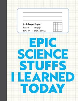 Paperback Epic Science Stuffs I Learned Today: 8.5" x 11" 4x4 Graph Ruled Composition/Exercise Book, 160 pages, Perfect for Science Students Book