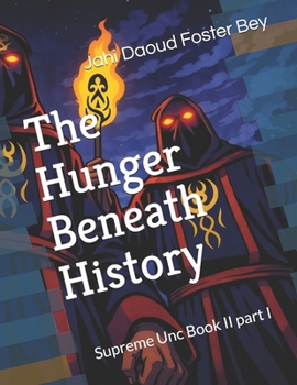 The Hunger Beneath History: Supreme Unc Book II part I