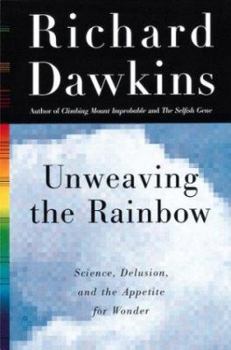 Hardcover Unweaving the Rainbow: Science, Delusion and the Appetite for Wonder Book