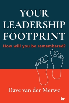 Paperback YOUR LEADERSHIP FOOTPRINT - 2025 Updated Edition: How will you be remembered? Book