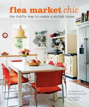 Hardcover Flea Market Chic: The Thrifty Way to Create a Stylish Home Book