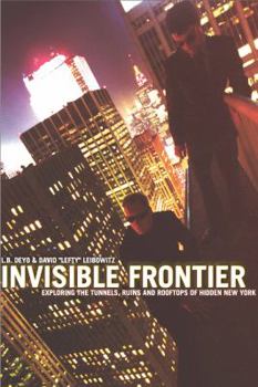 Paperback Invisible Frontier: Exploring the Tunnels, Ruins, and Rooftops of Hidden New York Book