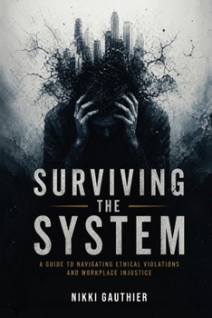 Paperback Surviving the System: A Guide to Navigating Ethical Violations and Workplace Injustice Book