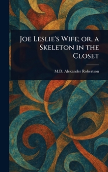 Joe Leslie's Wife; or, a Skeleton in the Closet