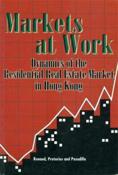 Paperback Markets at Work: Dynamics of the Residential Real Estate Market in Hong Kong Book