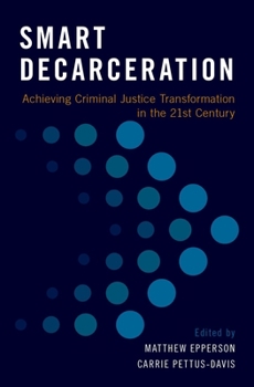 Hardcover Smart Decarceration: Achieving Criminal Justice Transformation in the 21st Century Book