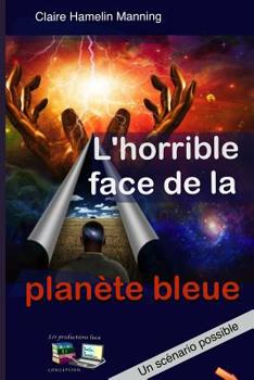 Paperback L'horrible face de la planète bleue: Un scénario possible [French] Book