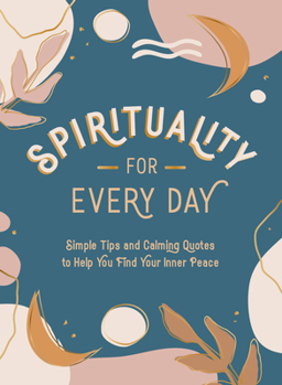 Hardcover Spirituality for Every Day: Simple Tips and Calming Quotes to Help You Find Your Inner Peace Book