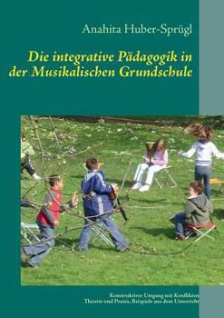 Die integrative Pädagogik in der Musikalischen Grundschule: Konstruktiver Umgang mit Konflikten