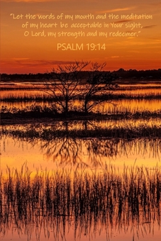Psalm 19:14 Scripture Journal: 120 page, 6" x 9", lined, verse footers, no content, original copyrighted photograph by author on cover, paperback journal