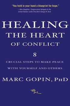 Paperback Healing the Heart of Conflict: 8 Crucial Steps to Making Peace with Yourself and Others Book