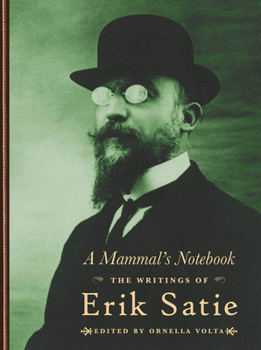 A Mammal's Notebook: Collected Writings of Erik Satie - Book #5 of the Atlas Arkhive