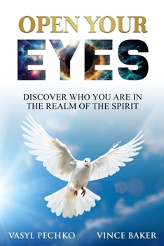 Open Your Eyes: Discover Who You Are In the Realm of the Spirit