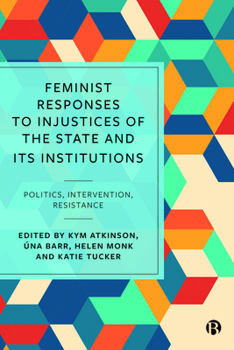 Feminist Responses to Injustices of the State and its Institutions: Politics, Intervention, Resistance