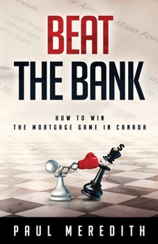 Paperback Beat the Bank: How To Win The Mortgage Game In Canada Book