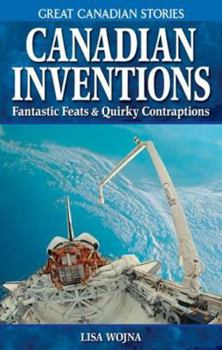 Canadian Inventions: Fantastic Feats & Quirky Contraptions - Book  of the Great Canadian Stories