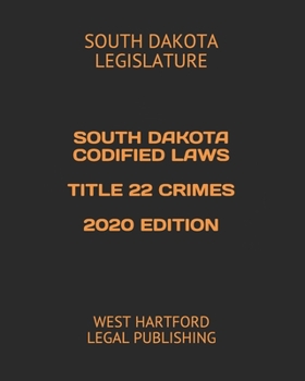 Paperback South Dakota Codified Laws Title 22 Crimes 2020 Edition: West Hartford Legal Publishing Book