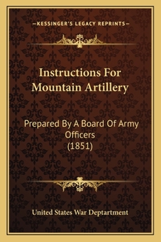 Instructions For Mountain Artillery: Prepared By A Board Of Army Officers