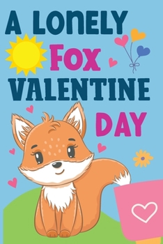 Paperback The Lonely Fox's Valentine's Day: The Valentine Adventure of Fox Book