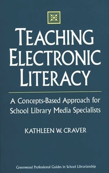 Hardcover Teaching Electronic Literacy: A Concepts-Based Approach for School Library Media Specialists Book
