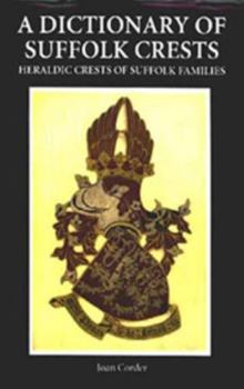 Hardcover A Dictionary of Suffolk Crests: Heraldic Crests of Suffolk Families Book