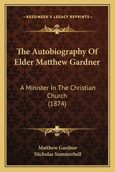 Paperback The Autobiography Of Elder Matthew Gardner: A Minister In The Christian Church (1874) Book