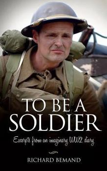 Paperback To Be A Soldier: Excerpts from an imaginary WW2 diary Book