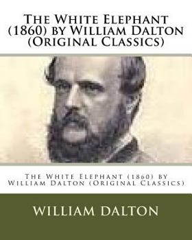 Paperback The White Elephant (1860) by William Dalton (Original Classics) Book