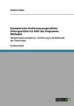 Paperback Exemplarische Kodierung ausgewählter Zeitungsartikel mit Hilfe des Programms MAXqda2: Verbale Daten analysieren - Einführung in die Methodik der Texta [German] Book