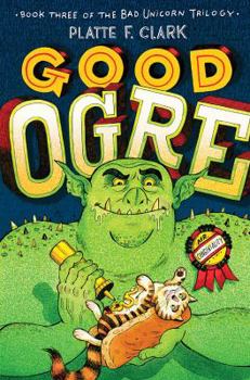 Good Ogre - Book #3 of the Bad Unicorn