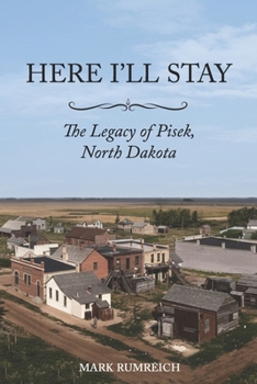 Here I’ll Stay: The Legacy of Pisek, North Dakota