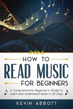 Paperback How to Read Music for Beginners: A Comprehensive Beginner's Guide to Learn and Understand Music in 20 Days Book