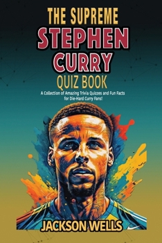 Paperback Stephen Curry: The Supreme Quiz And Trivia Book on your favorite NBA star nicknamed Book