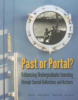 Paperback Past or Portal?: Enhancing Undergraduate Learning Through Special Collections and Archives Book