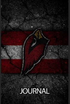 Journal: Arizona Cardinals Professional American Football Team The Phoenix Metropolitan Area Daily Creative Writing Workbook for Teens & Children, ... Quote Journal Paper 6 x 9 Inches 110 Pages