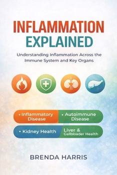 Paperback Inflammation Explained: Understanding Inflammation Across the Immune System and Key Organs Book