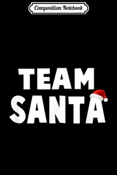 Composition Notebook: Team Santa Family Matching Christmas Pajama  Journal/Notebook Blank Lined Ruled 6x9 100 Pages