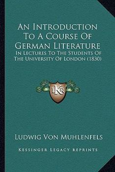 Paperback An Introduction To A Course Of German Literature: In Lectures To The Students Of The University Of London (1830) Book